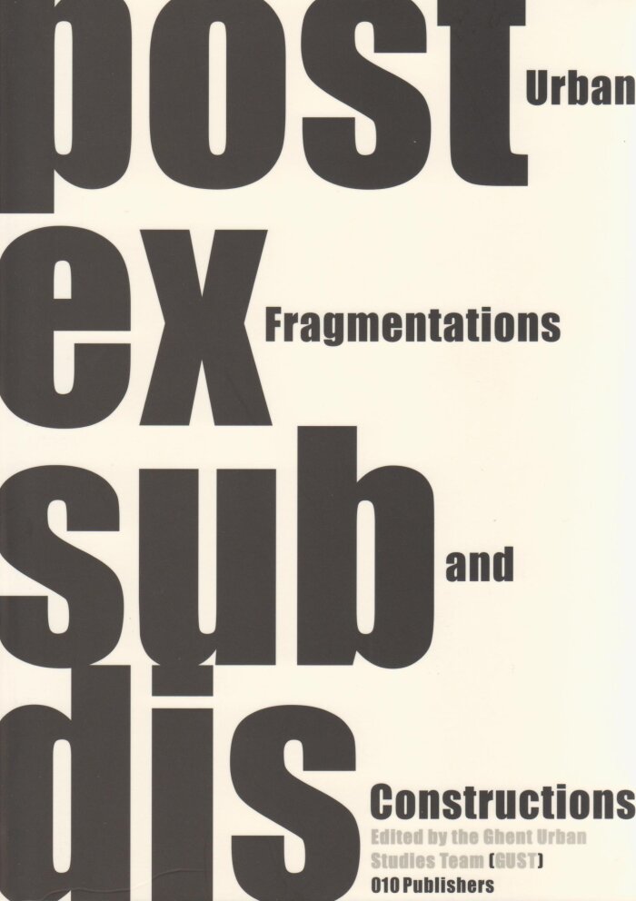 Post Ex Sub Dis: Urban Fragmentations and Constructions