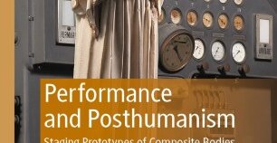 New Book: Performance and Posthumanism. Staging prototypes of composite bodies