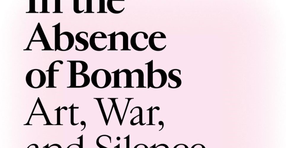 In The Absence of Bombs - Art, War and Silence - Book launch - 9 February 2026