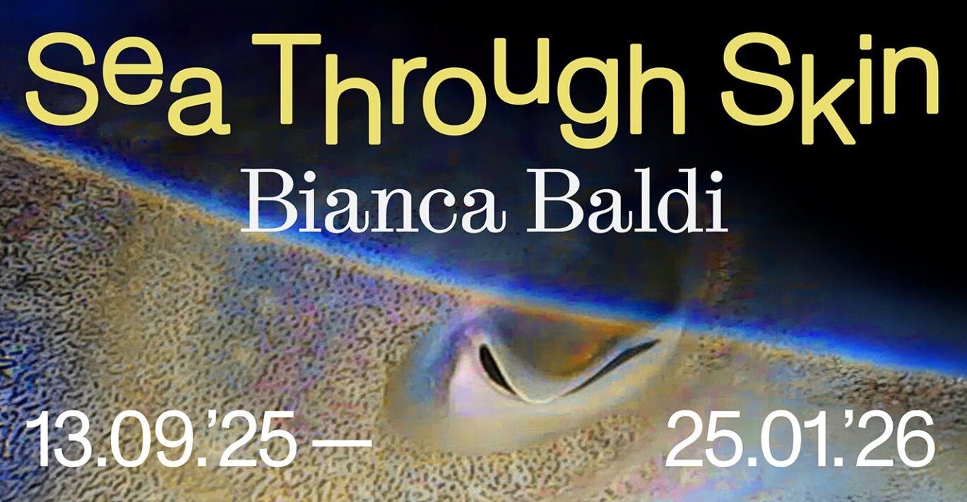 Bianca Baldi - Sea Through Skin - Exhibition at Kunsthal Extra City - 13 September 2025 - 26 January 2026